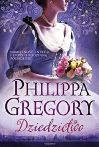 Okładka książki Dziedzictwo / Philippa Gregory ; przeł. z ang. Hanna Milewska.