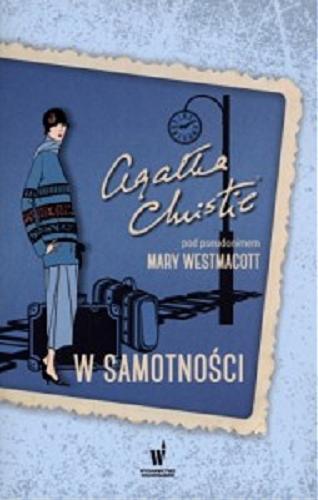 Okładka książki W samotności / Agatha Christie pod pseudonimem Mary Westmacott ; przełożyła z angielskiego Maria Grabska-Ryńska.