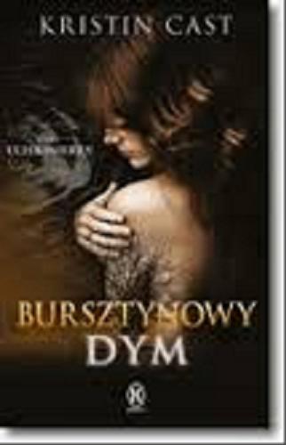 Okładka książki Bursztynowy dym / Kristin Cast ; przełożyła z angielskiego Iwona Michałowska-Gabrych.