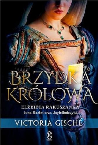 Okładka książki  Brzydka królowa : Elżbieta Rakuszanka żona Kazimierza Jagiellończyka  1