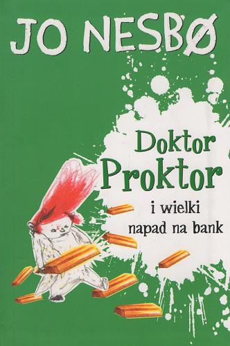 Okładka książki Doktor Proktor i wielki napad na bank / Jo Nesb? ; przełożyła z norweskiego Iwona Zimnicka ; ilustracje Per Dybvig.