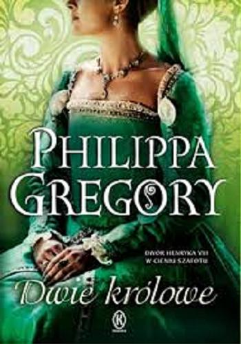 Okładka książki Dwie królowe / Philippa Gregory ; przełożyła z angielskiego Urszula Gardner.