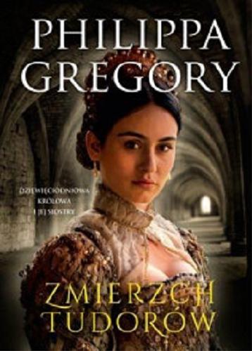 Okładka książki Zmierzch Tudorów / Philippa Gregory ; przełożyła z angielskiego Urszula Gardner.