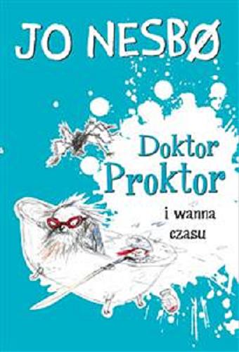Okładka książki Doktor Proktor i wanna czasu / Jo Nesb? ; przełożyła z norweskiego Iwona Zimnicka ; ilustracje Per Dybvig.