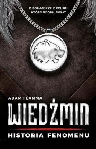 Okładka książki Wiedźmin : historia fenomenu / Adam Flamma.