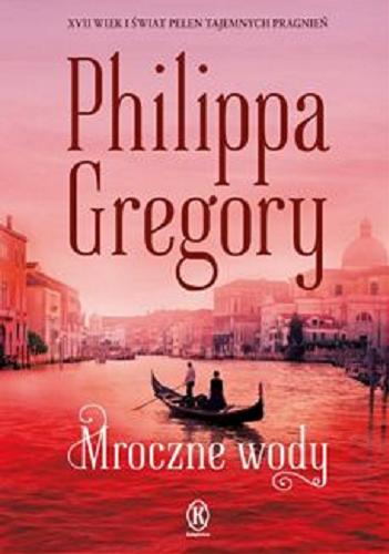 Okładka  Mroczne wody / Philippa Gregory ; przełożyli z angielskiego Maciej Grabski i Maria Grabska-Ryńska.