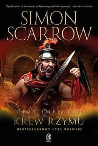 Okładka książki Krew Rzymu / Simon Scarrow ; przełożył z angielskiego Tomasz Szlagor.