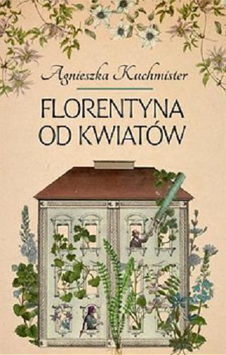 Okładka książki Florentyna od kwiatów / Agnieszka Kuchmister.