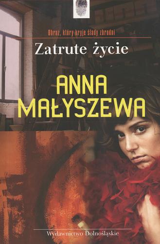 Okładka książki Zatrute życie : powieść / Anna Małyszewa ; przeł. Grażyna Jenczelewska.