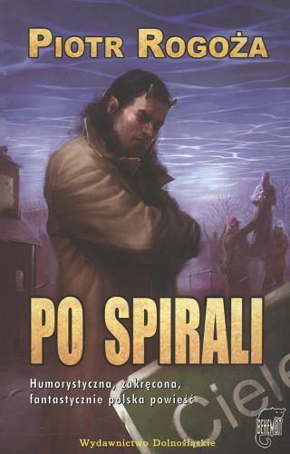 Okładka książki Po spirali / Piotr Rogoża.