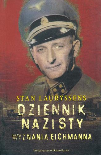 Okładka książki Dziennik nazisty :  wyznania Eichmanna / Stan Lauryssens ; przeł. Jacek Lang.