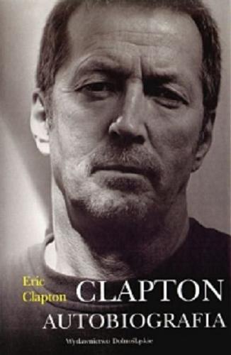 Okładka książki Clapton : autobiografia / Eric Clapton ; przeł. Jarosław Rybski.