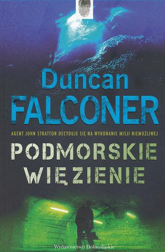 Okładka książki Podmorskie więzienie / Duncan Falconer ; przeł. [z ang.] Bartłomiej Madejski.