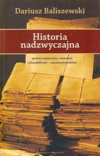 Okładka książki Historia nadzwyczajna / Dariusz Baliszewski.