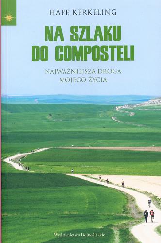 Okładka książki Na szlaku do Composteli : najważniejsza droga mojego życia / Hape Kerkeling ; przeł. Małgorzata Słabicka.