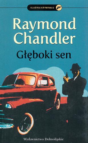 Okładka książki Głęboki sen / Raymond Chandler ; przeł. [z ang.] Beata Długajczyk.