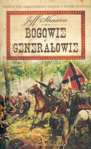 Okładka książki Trylogia Wojny Secesyjnej T. 1 Bogowie i generałowie / Jeff Shaara ; tł. Łukasz Witczak.