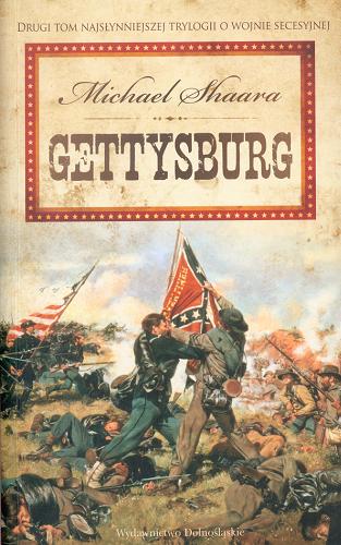 Okładka książki Trylogia Wojny Secesyjnej T. 2 Gettysburg / Michael Shaara ; tł. Łukasz Witczak.