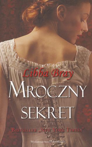 Okładka książki Mroczny sekret / T. 1 / Libba Bray ; przeł. [z ang.] Magda Białoń-Chalecka.