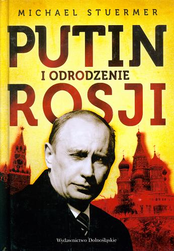 Okładka książki Putin i odrodzenie Rosji / Michael Stuermer ; przeł. [z ang.] Bartłomiej Madejski.