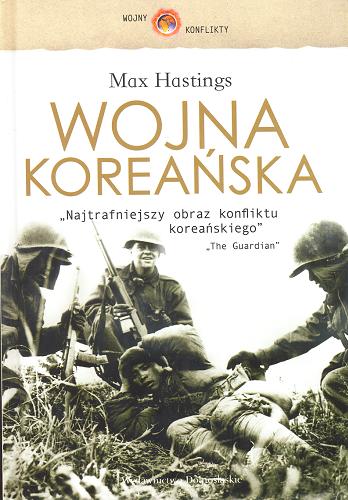 Okładka książki Wojna koreańska / Max Hastings ; przełożyła z angielskiego Barbara Cendrowska.