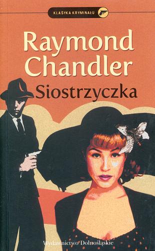 Okładka książki Siostrzyczka / Raymond Chandler ; przełożyła Dorota Pomadowska.