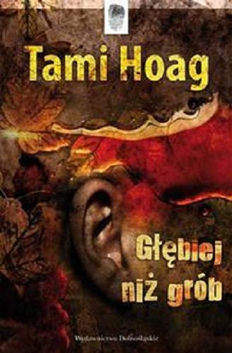 Okładka książki Głębiej niż grób / Tami Hoag ; przeł. z ang. Paweł Stachura.