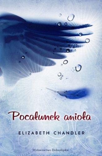 Okładka książki Pocałunek anioła / Elizabeth Chandler ; przełożyła z języka angielskiego Dorota Strukowska.