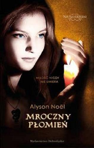 Okładka książki Mroczny płomień / Alyson Noël ; przeł. z ang. Dobromiła Jankowska.