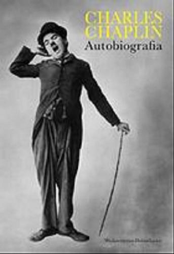 Okładka książki Autobiografia / Charles Chaplin ; przełożył z angielskiego Bronisław Zieliński.