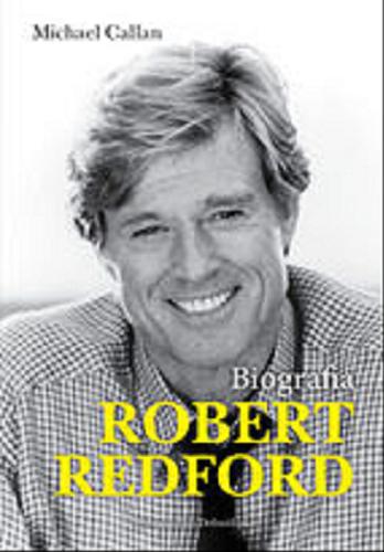 Okładka książki Robert Redford : biografia / Michael Feeney Callan ; przeł. z ang. Łukasz Witczak.