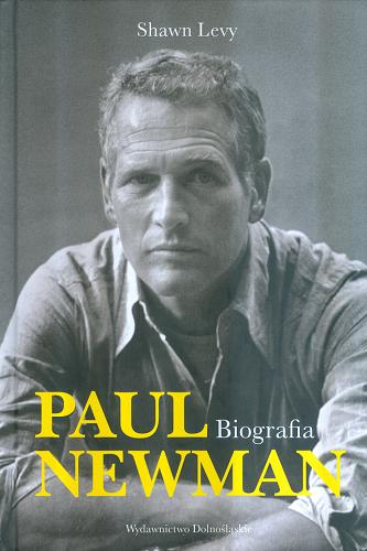 Okładka książki Paul Newman : biografia / Shawn Levy ; przeł. z ang. Aleksandra Czwojdrak.