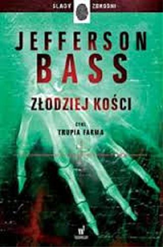 Okładka książki Złodziej kości / Jefferson Bass ; przełożyła z angielskiego Tatiana Grzegorzewska.