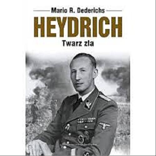 Okładka książki Heydrich : twarz zła / Mario R. Dederichs ; przeł. z niem. Jerzy Pasieka.