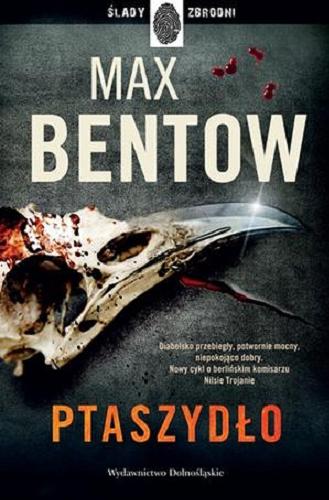 Okładka książki Ptaszydło / Max Bentow ; z niemieckiego przełozyła Emilia Skowrońska.