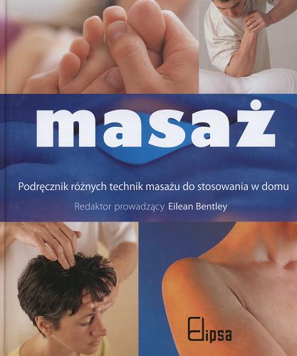 Okładka książki Masaż : [podręcznik różnych technik masażu do stosowania w domu] / red. Eilean Bentley ; tł. Marek Gajewski.
