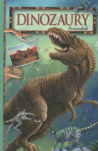 Okładka książki Dinozaury : przewodnik / Christopher Andrew Brochu ; red. M. K Brett-Surman ; tł. Helena Gardocka.