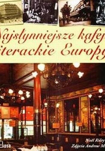 Okładka książki Najsłynniejsze kafejki literackie Europy / Noël Riley Fitch ; zdj. Andrew Midgley ; [przeł. Katarzyna Wywiał-Prząda].
