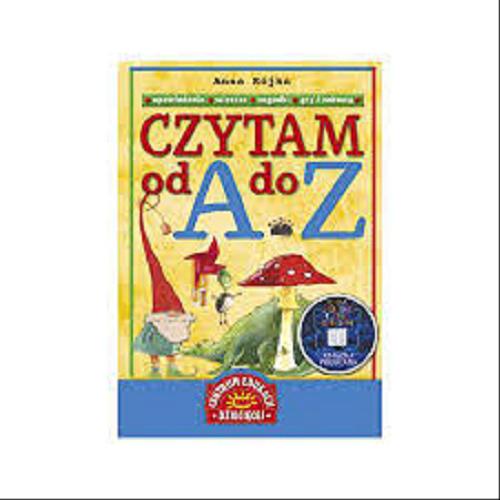 Okładka książki Czytam od A do Z : opowiadania, wiersze, zagadki, gry i zabawy / Anna Sójka ; il. Sebastian Person.