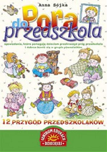 Okładka książki Pora do przedszkola : [12 przygód przedszkolaków] / Anna Sójka ; il. Teresa Zalewska.