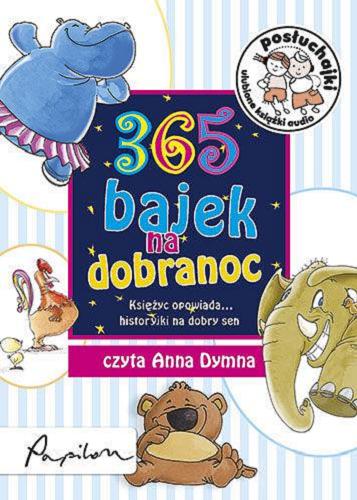Okładka książki 365 bajek na dobranoc : księżyc opowiada... historyjki na dobry sen / redakcja serii Agata Mikołajczak-Bąk.