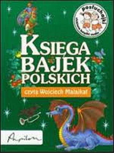 Okładka książki Księga bajek polskich [ Dokument dźwiękowy ] / [tekst Jan Krzysztof Siejnicki].