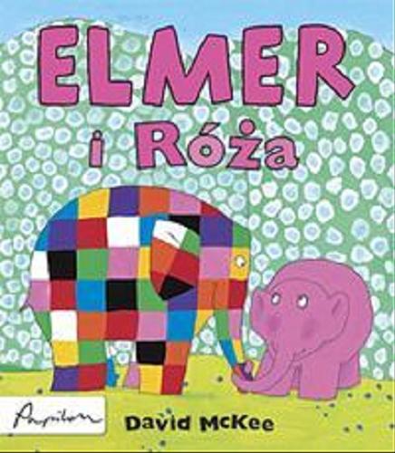 Okładka książki Elmer i Róża / David McKee ; tł. [z ang. Dominika Dominów].