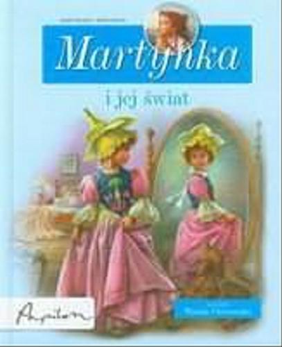 Okładka książki Martynka i jej świat / Gilbert Delahaye ; tekst polski Wanda Chotomska ; ilustracje Marcel Marlier.