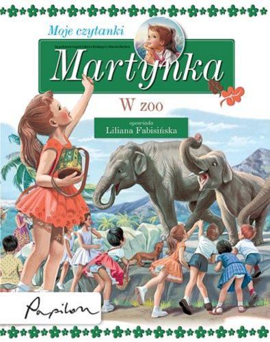 Okładka książki Martynka w zoo / na podst. książek Gilberta Delahaye`a i Marcela Marliera opowiada Liliana Fabisińska.