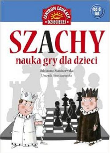 Okładka książki Szachy : nauka gry dla dzieci / Adrianna Staniszewska, Urszula Staniszewska ; il. Zbigniew Dobosz.
