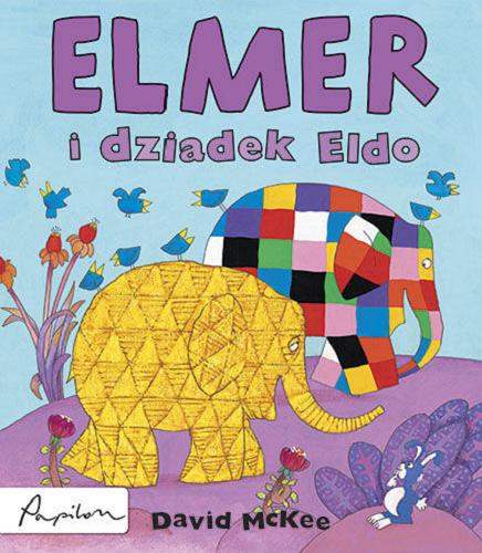 Okładka książki Elmer i dziadek Eldo / David McKee ; [tłumaczenie z angielskiego Maria Szarf].