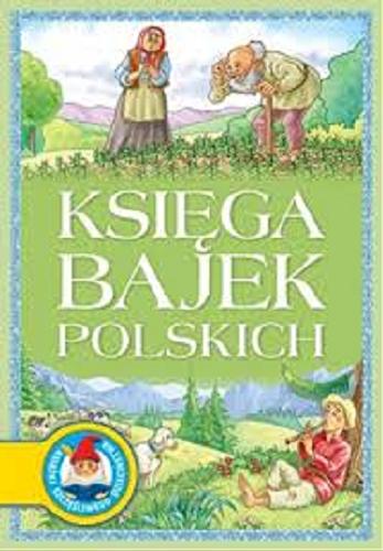 Okładka książki Księga bajek polskich / tekst Jan Krzysztof Siejnicki ; ilustracje Andrzej Fonfara.