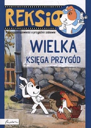 Okładka książki Reksio : wielka księga przygód / [tekst Ewa Barska, Marek Głogowski, Anna Sójka].