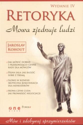 Okładka książki Retoryka : mowa zjednuje ludzi / Jaroslav Kohout ; [tł. Dorota Kwiatkowska].
